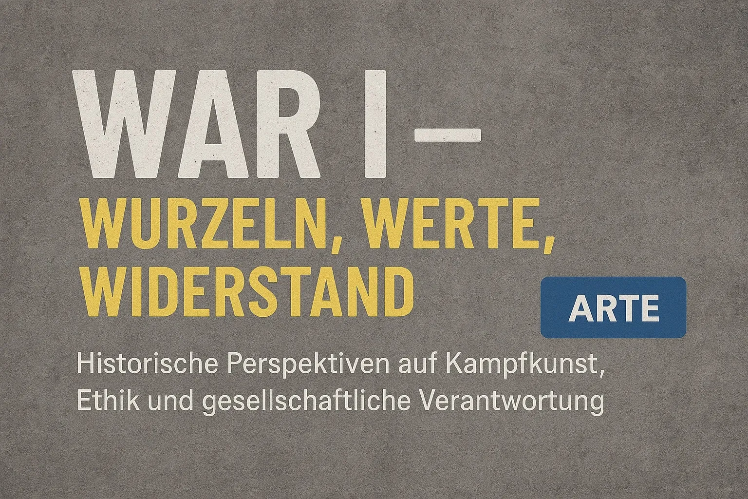 ►WAR I — Wurzeln, Werte, Widerstand